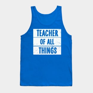 Teacher - Teacher Of All Things Tank Top